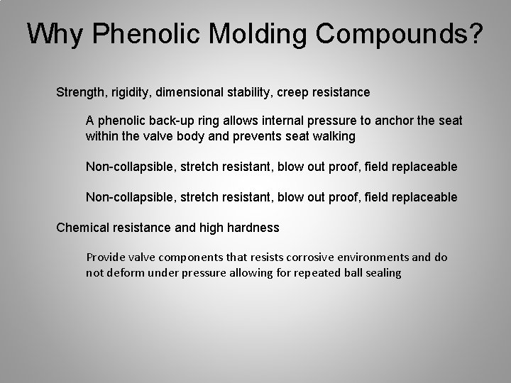 Why Phenolic Molding Compounds? Strength, rigidity, dimensional stability, creep resistance A phenolic back-up ring