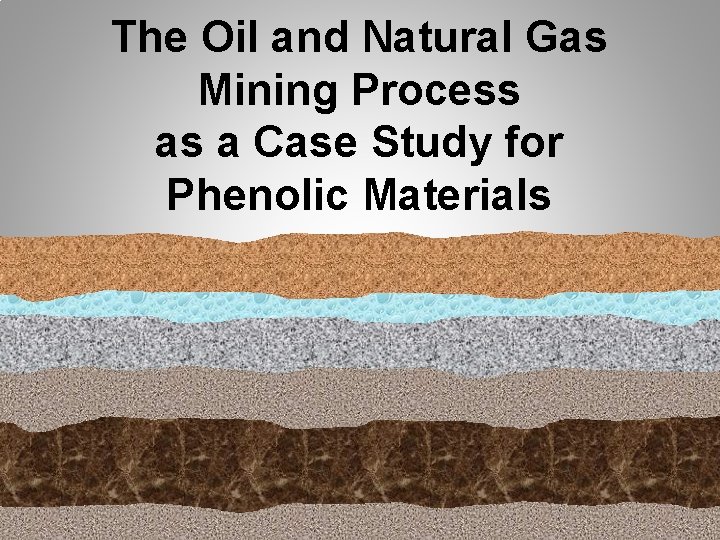 The Oil and Natural Gas Mining Process as a Case Study for Phenolic Materials