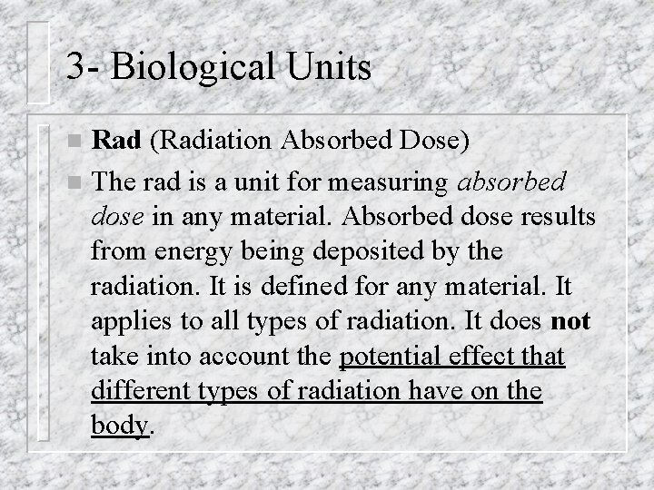 3 - Biological Units Rad (Radiation Absorbed Dose) n The rad is a unit