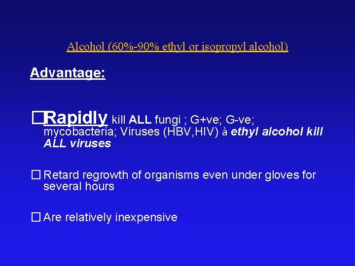 Alcohol (60%-90% ethyl or isopropyl alcohol) Advantage: �Rapidly kill ALL fungi ; G+ve; G-ve;