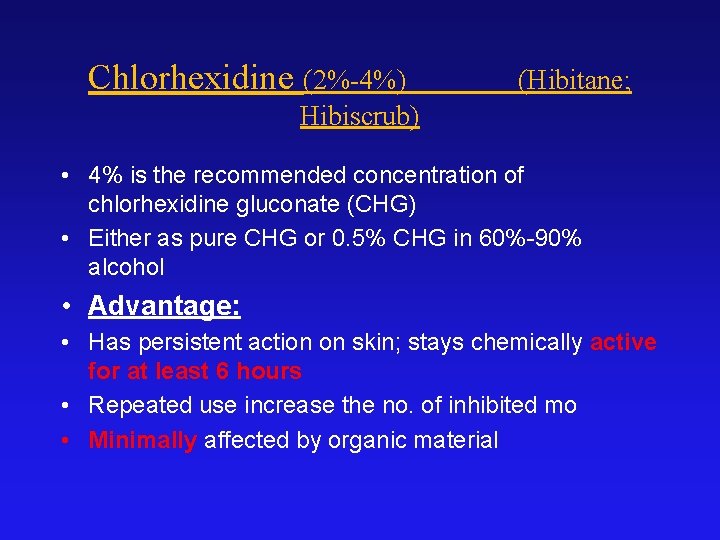 Chlorhexidine (2%-4%) (Hibitane; Hibiscrub) • 4% is the recommended concentration of chlorhexidine gluconate (CHG)