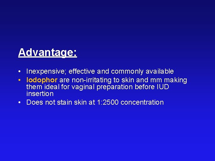 Advantage: • Inexpensive; effective and commonly available • Iodophor are non-irritating to skin and