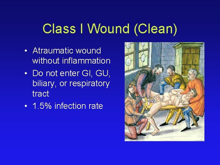 Class I Wound (Clean) • Atraumatic wound without inflammation • Do not enter GI,