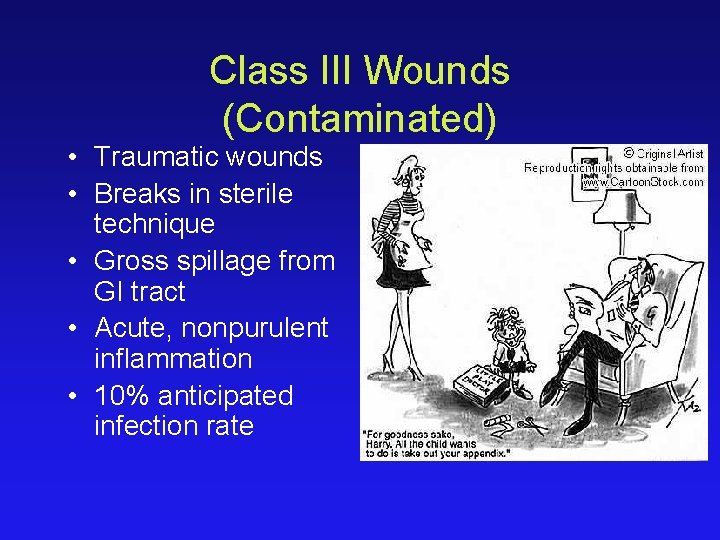 Class III Wounds (Contaminated) • Traumatic wounds • Breaks in sterile technique • Gross