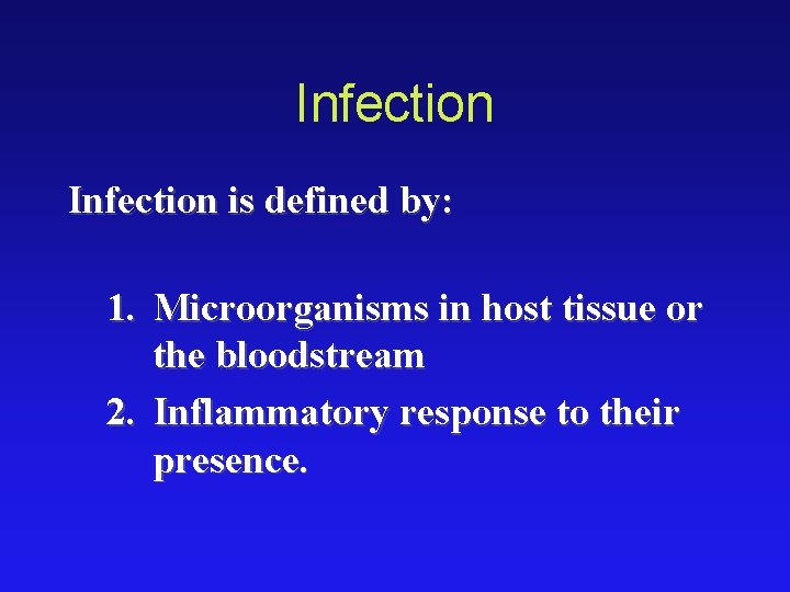 Infection is defined by: 1. Microorganisms in host tissue or the bloodstream 2. Inflammatory