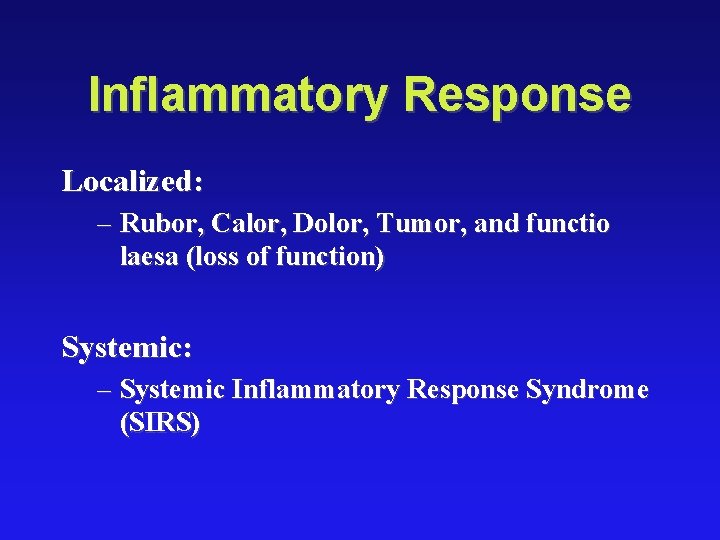 Inflammatory Response Localized: – Rubor, Calor, Dolor, Tumor, and functio laesa (loss of function)