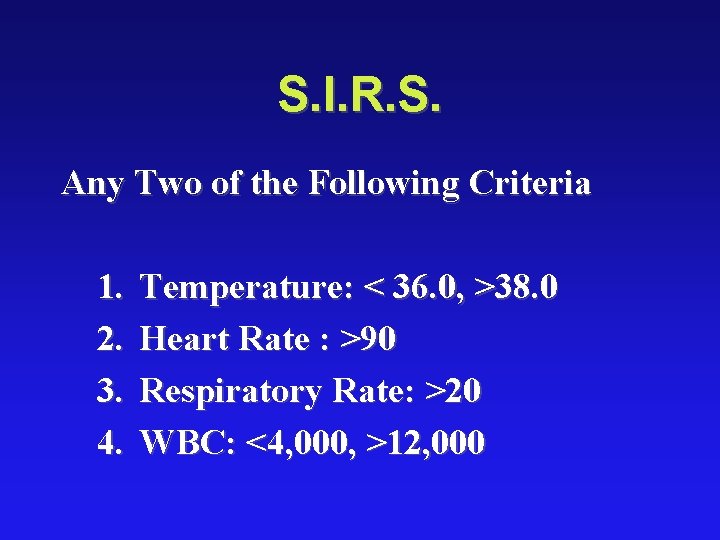S. I. R. S. Any Two of the Following Criteria 1. 2. 3. 4.