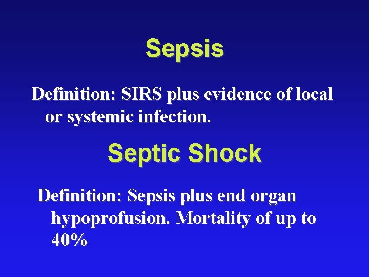 Sepsis Definition: SIRS plus evidence of local or systemic infection. Septic Shock Definition: Sepsis