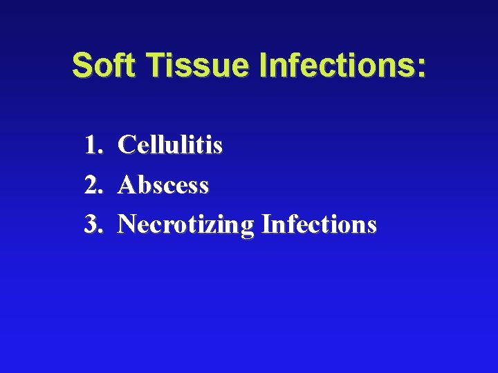 Soft Tissue Infections: 1. 2. 3. Cellulitis Abscess Necrotizing Infections 