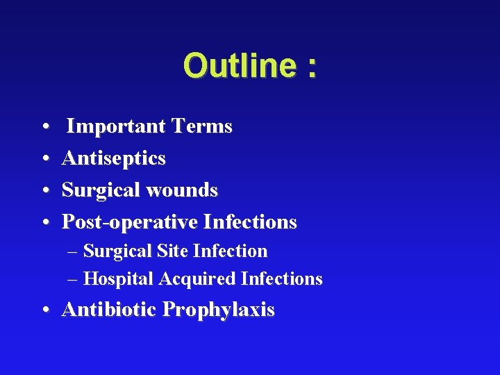 Outline : • • Important Terms Antiseptics Surgical wounds Post-operative Infections – Surgical Site