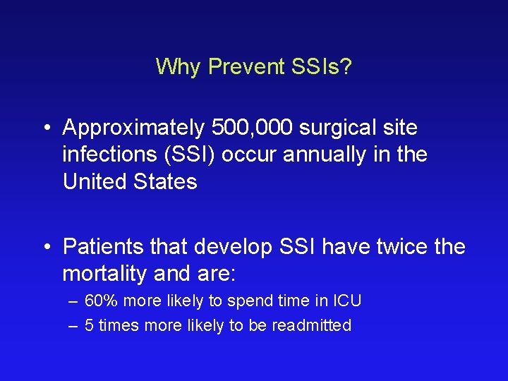 Why Prevent SSIs? • Approximately 500, 000 surgical site infections (SSI) occur annually in