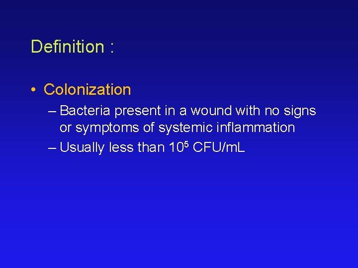 Definition : • Colonization – Bacteria present in a wound with no signs or