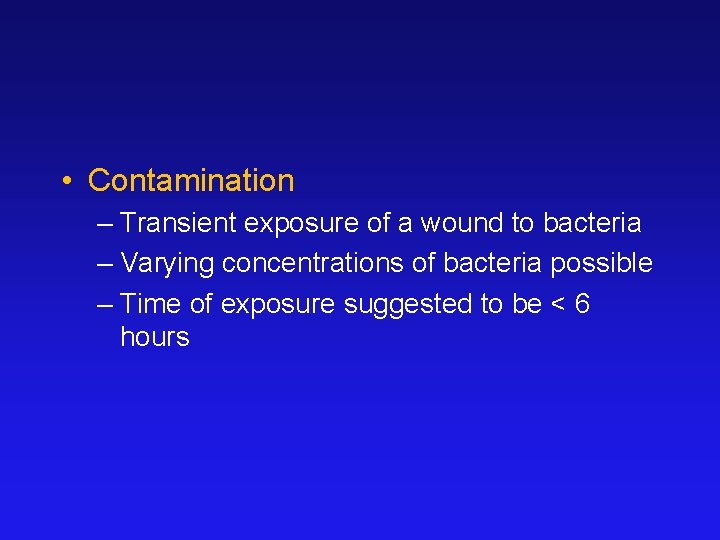  • Contamination – Transient exposure of a wound to bacteria – Varying concentrations