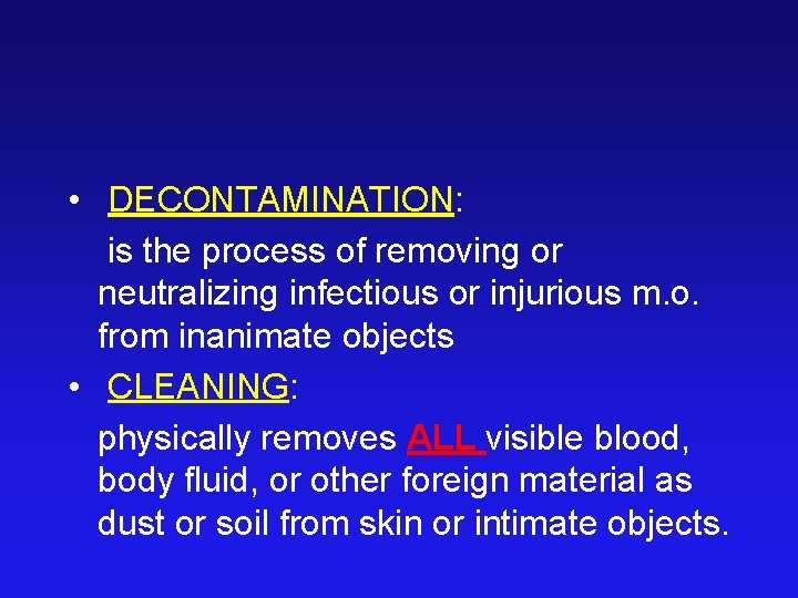  • DECONTAMINATION: is the process of removing or neutralizing infectious or injurious m.