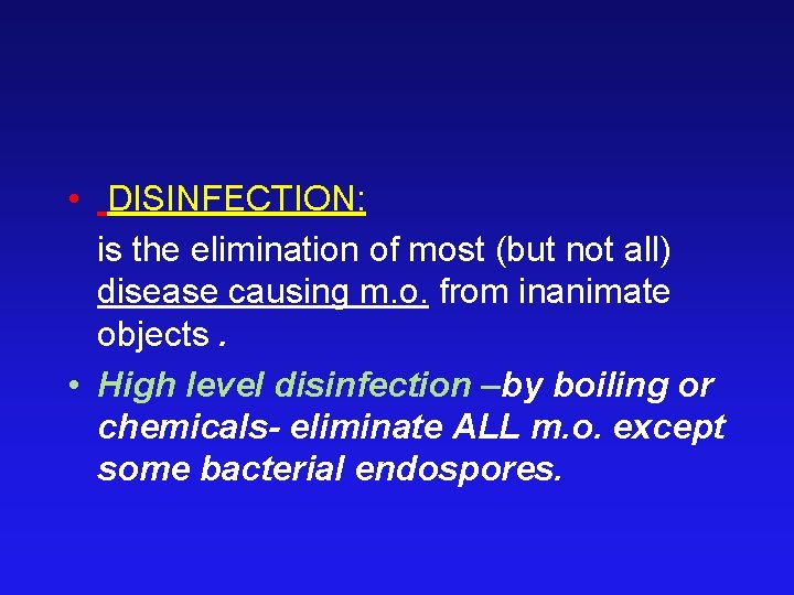  • DISINFECTION: is the elimination of most (but not all) disease causing m.