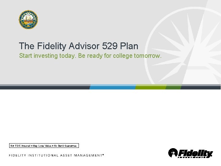 The Fidelity Advisor 529 Plan Start investing today. Be ready for college tomorrow. Not