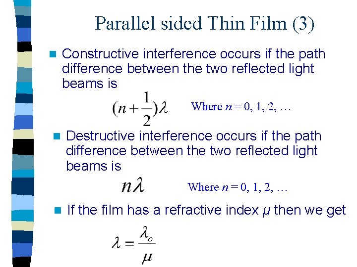Parallel sided Thin Film (3) n Constructive interference occurs if the path difference between