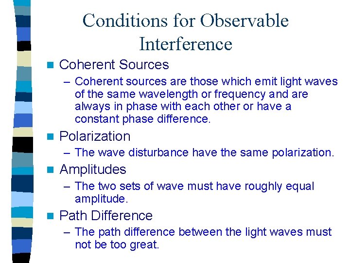 Conditions for Observable Interference n Coherent Sources – Coherent sources are those which emit