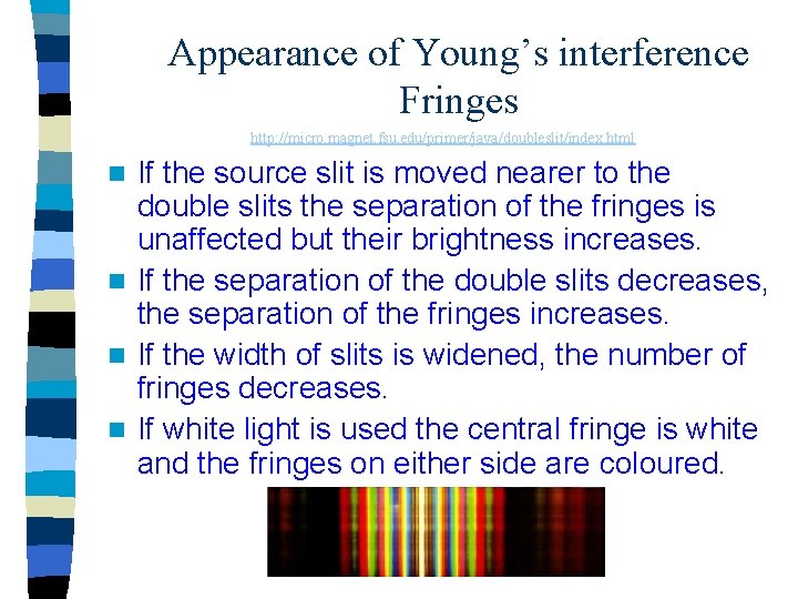 Appearance of Young’s interference Fringes http: //micro. magnet. fsu. edu/primer/java/doubleslit/index. html If the source Appearance of Young’s interference Fringes http: //micro. magnet. fsu. edu/primer/java/doubleslit/index. html If the source