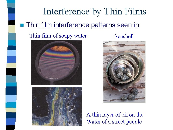 Interference by Thin Films n Thin film interference patterns seen in Thin film of