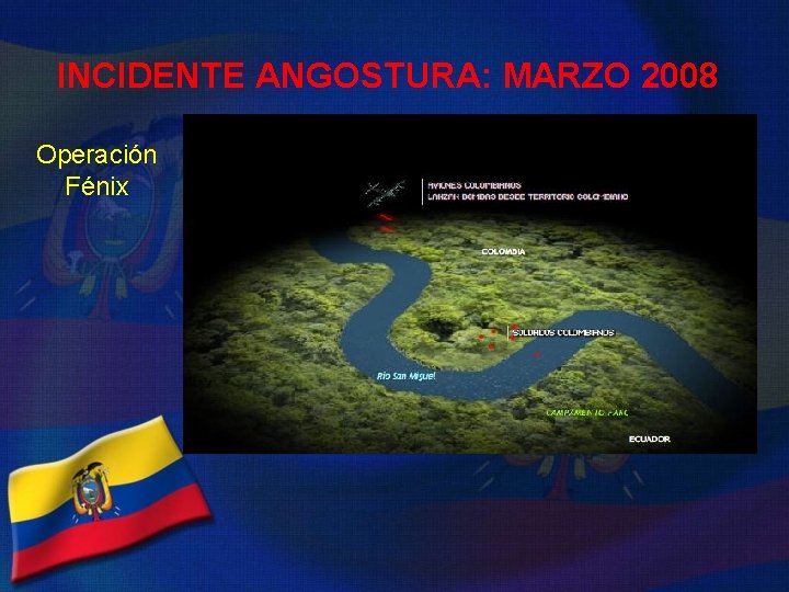 INCIDENTE ANGOSTURA: MARZO 2008 Operación Fénix 