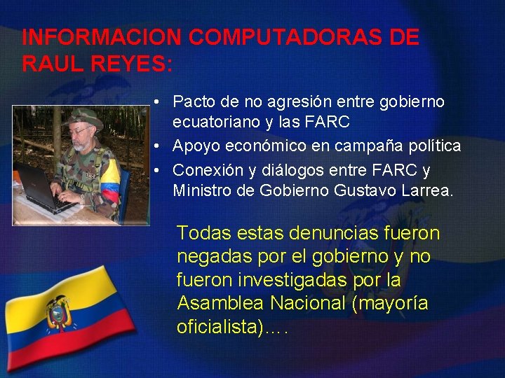 INFORMACION COMPUTADORAS DE RAUL REYES: • Pacto de no agresión entre gobierno ecuatoriano y