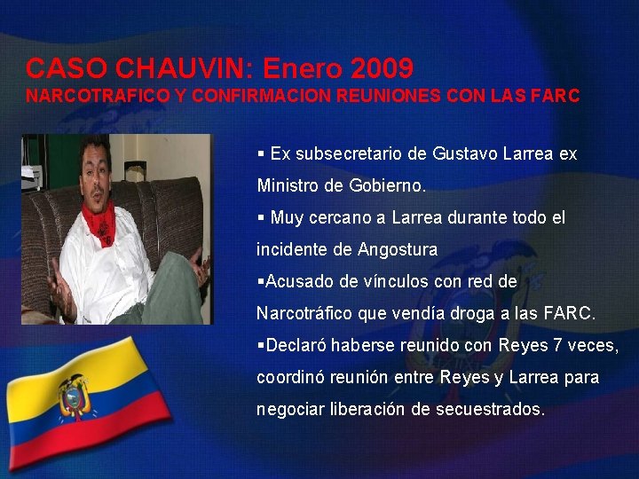 CASO CHAUVIN: Enero 2009 NARCOTRAFICO Y CONFIRMACION REUNIONES CON LAS FARC § Ex subsecretario