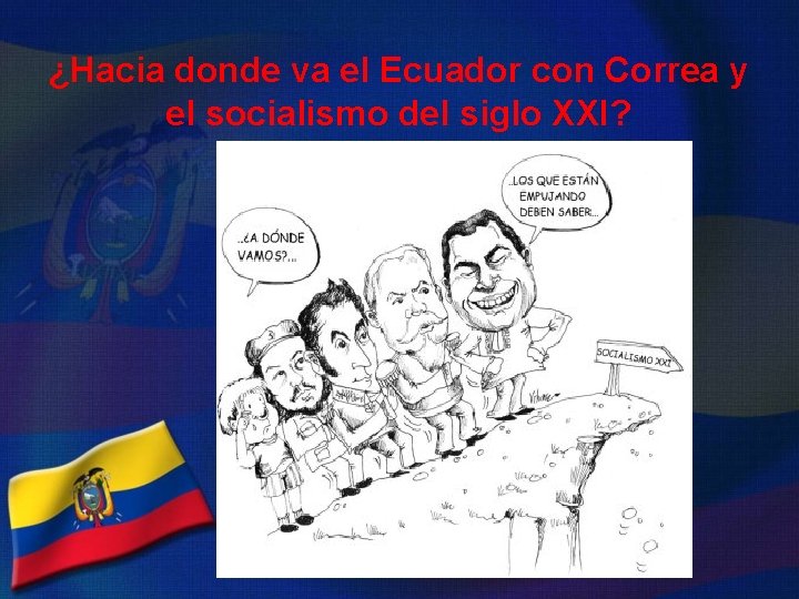 ¿Hacia donde va el Ecuador con Correa y el socialismo del siglo XXI? 