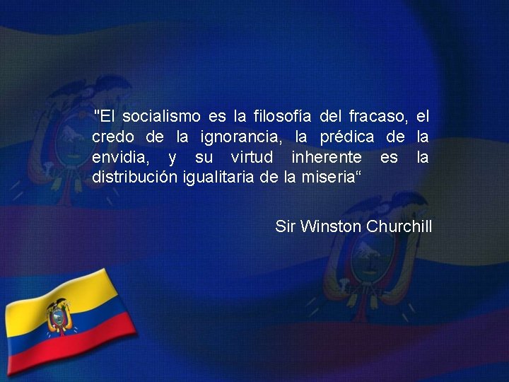  "El socialismo es la filosofía del fracaso, el credo de la ignorancia, la