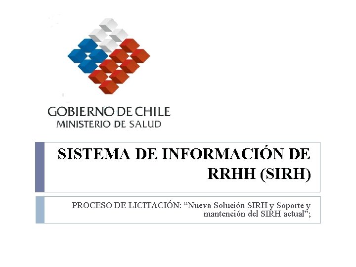 SISTEMA DE INFORMACIÓN DE RRHH (SIRH) PROCESO DE LICITACIÓN: “Nueva Solución SIRH y Soporte