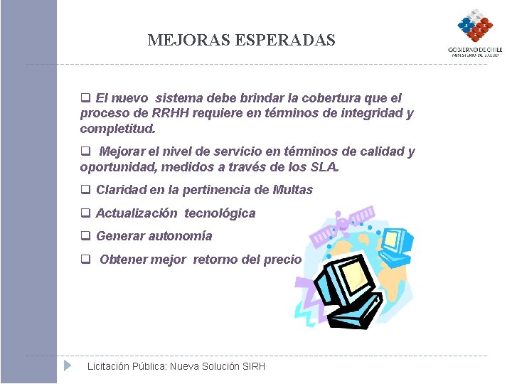 MEJORAS ESPERADAS q El nuevo sistema debe brindar la cobertura que el proceso de