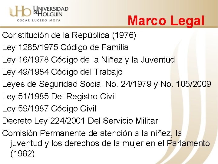 Marco Legal Constitución de la República (1976) Ley 1285/1975 Código de Familia Ley 16/1978