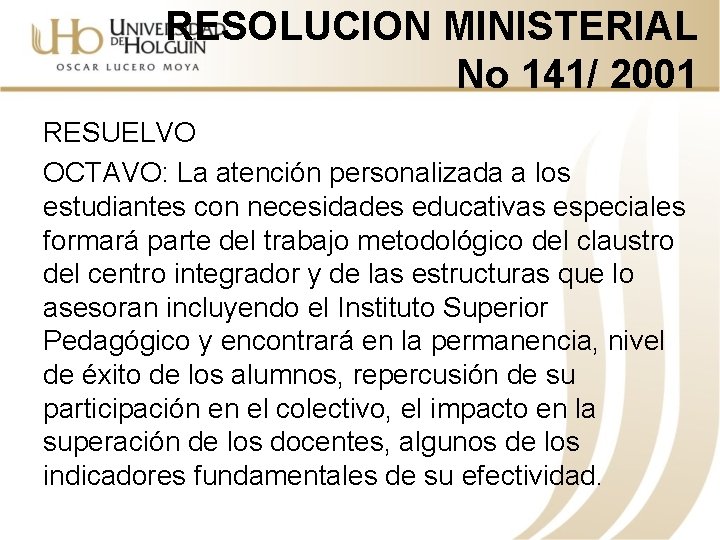 RESOLUCION MINISTERIAL No 141/ 2001 RESUELVO OCTAVO: La atención personalizada a los estudiantes con