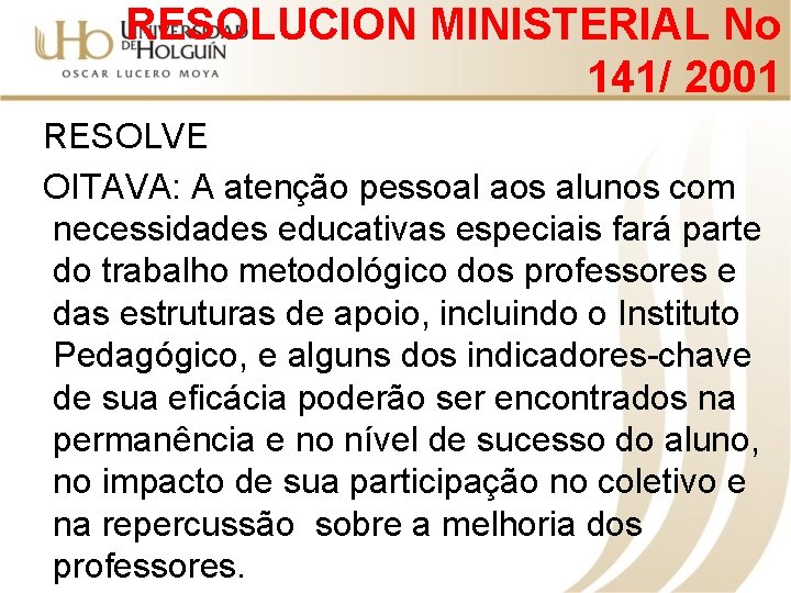 RESOLUCION MINISTERIAL No 141/ 2001 RESOLVE OITAVA: A atenção pessoal aos alunos com necessidades