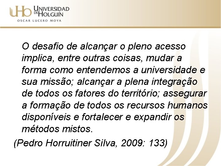  O desafio de alcançar o pleno acesso implica, entre outras coisas, mudar a