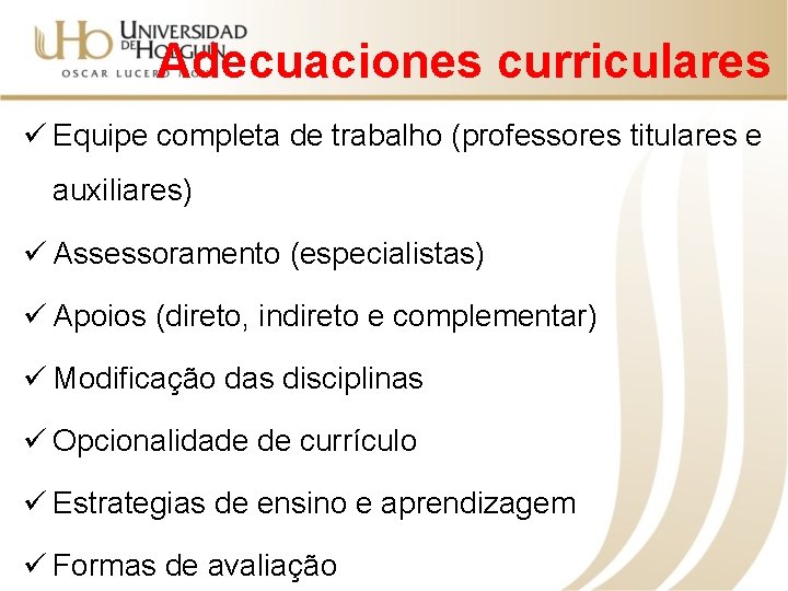 Adecuaciones curriculares ü Equipe completa de trabalho (professores titulares e auxiliares) ü Assessoramento (especialistas)