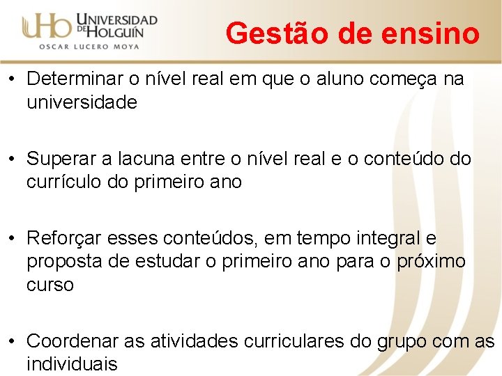 Gestão de ensino • Determinar o nível real em que o aluno começa na