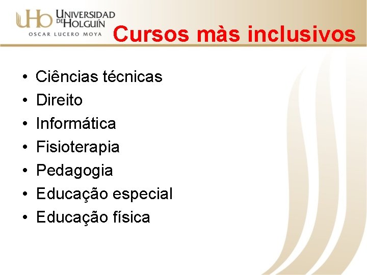 Cursos màs inclusivos • • Ciências técnicas Direito Informática Fisioterapia Pedagogia Educação especial Educação