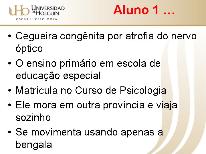 Aluno 1 … • Cegueira congênita por atrofia do nervo óptico • O ensino