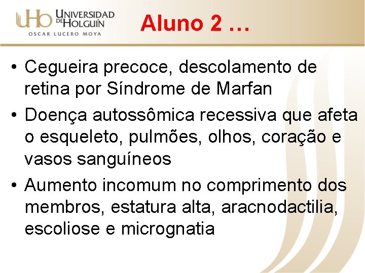 Aluno 2 … • Cegueira precoce, descolamento de retina por Síndrome de Marfan •