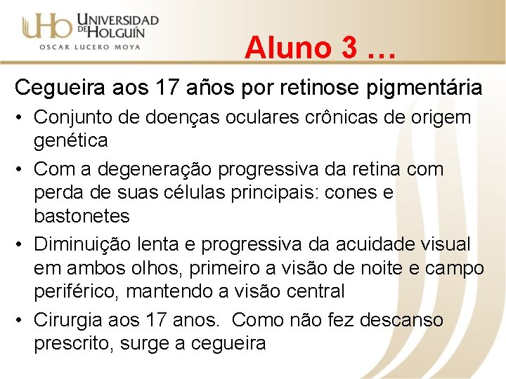 Aluno 3 … Cegueira aos 17 años por retinose pigmentária • Conjunto de doenças