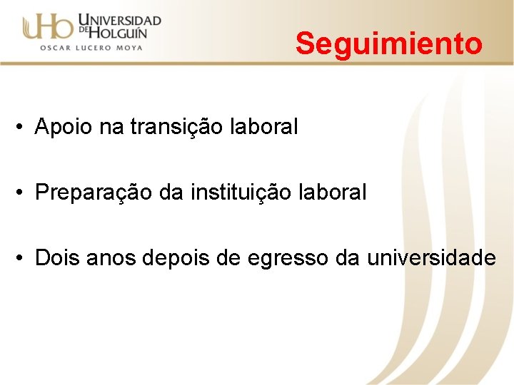 Seguimiento • Apoio na transição laboral • Preparação da instituição laboral • Dois anos