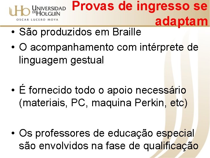 Provas de ingresso se adaptam • São produzidos em Braille • O acompanhamento com