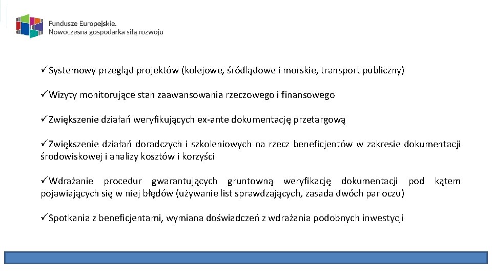 üSystemowy przegląd projektów (kolejowe, śródlądowe i morskie, transport publiczny) üWizyty monitorujące stan zaawansowania rzeczowego