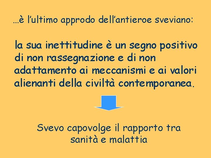 …è l’ultimo approdo dell’antieroe sveviano: la sua inettitudine è un segno positivo di non