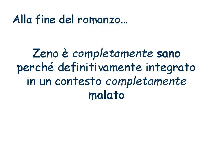 Alla fine del romanzo… Zeno è completamente sano perché definitivamente integrato in un contesto