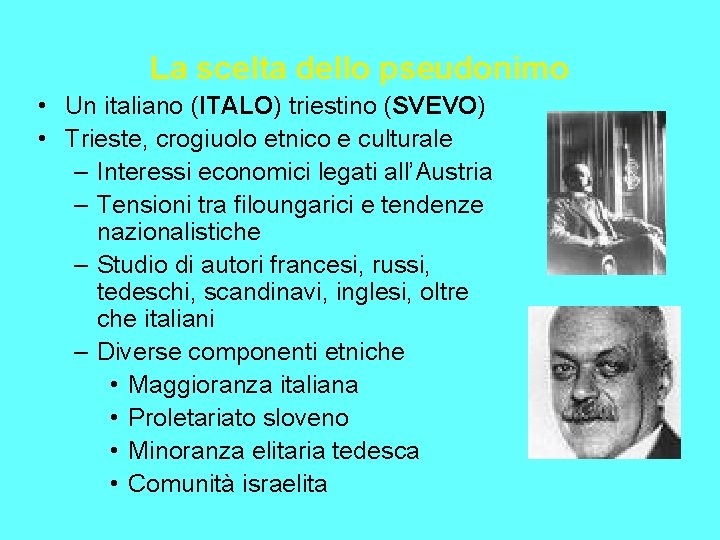 La scelta dello pseudonimo • Un italiano (ITALO) triestino (SVEVO) • Trieste, crogiuolo etnico