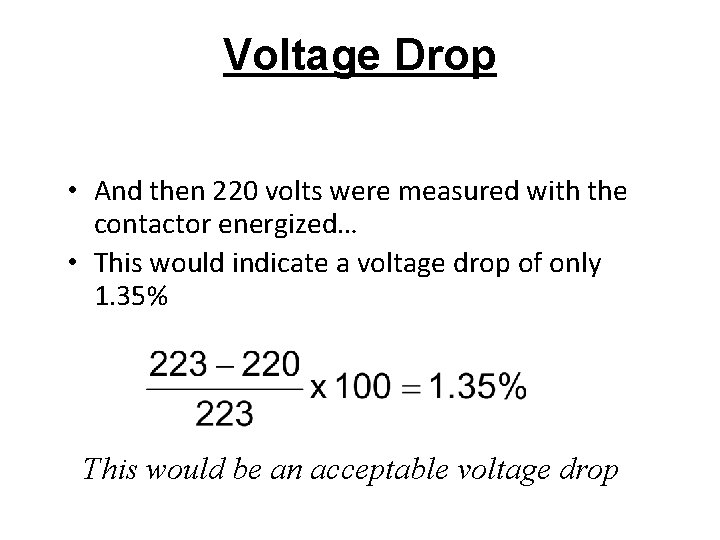 Voltage Drop • And then 220 volts were measured with the contactor energized… •