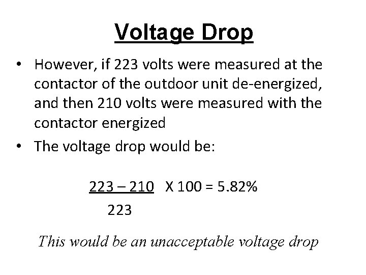 Voltage Drop • However, if 223 volts were measured at the contactor of the