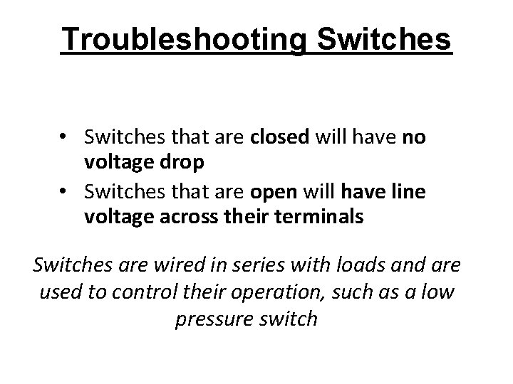 Troubleshooting Switches • Switches that are closed will have no voltage drop • Switches